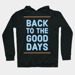 Back to the good days Hoodie